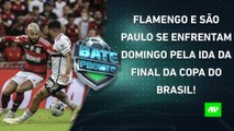 TÁ CHEGANDO A HORA! Flamengo ou São Paulo: quem SAIRÁ NA FRENTE na FINAL da CDB? | BATE PRONTO