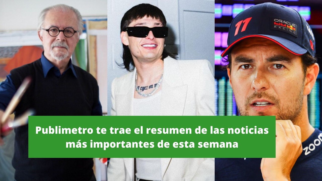 Publimetro te trae el resumen de noticias más importantes de la semana