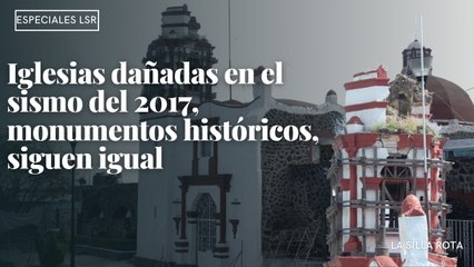 Iglesias dañadas en el sismo del 2017, monumentos históricos, siguen igual