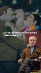 ¿Por qué Fernando Botero pintaba cuerpos diversos?