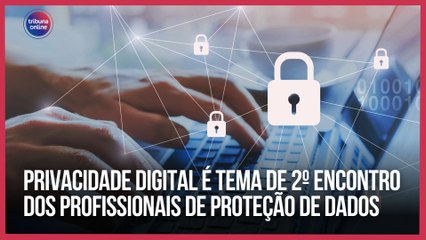 2º Encontro de Profissionais de Proteção de Dados destaca a importância da privacidade digital 🔐