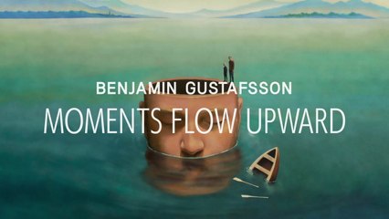 Benjamin Gustafsson - Moments Flow Upwards (Lyric Video)