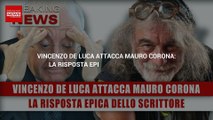 Vincenzo De Luca Attacca Mauro Corona: La Risposta Epica Dello Scrittore!