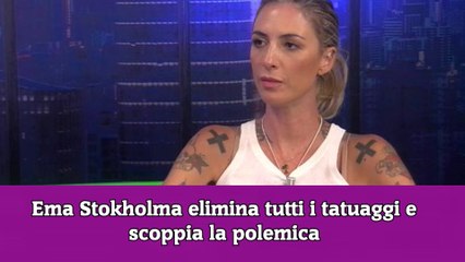 Ema Stokholma elimina tutti i tatuaggi e scoppia la polemica