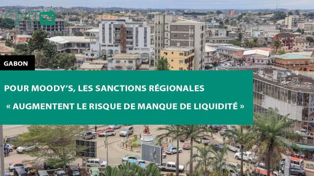 [#Reportage] #Gabon : pour Moody’s, les sanctions régionales « augmentent le risque de manque de liquidité »