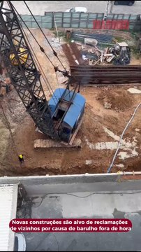 Novas construções são alvo de reclamações de vizinhos por causa de barulho fora de hora