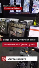 Luego de crisis, contratan a más telefonistas en el 911 en Tijuana.