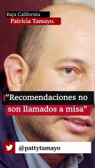 "Recomendaciones no son llamados a misa"