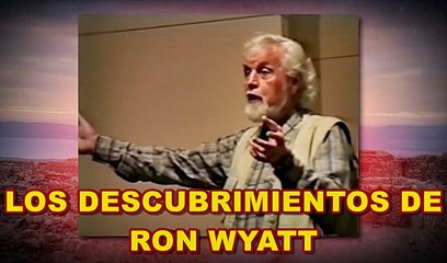 DESCUBRIMIENTOS ARQUEOLOGICOS DE RON WYATT (Introducción)