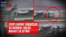 Eroplanong sumadsad sa runway, halos mahati sa gitna! | GMA Integrated Newsfeed