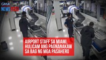 Mga airport staff sa Miami, hulicam ang pagnanakaw sa bag ng mga pasahero | GMA Integrated Newsfeed