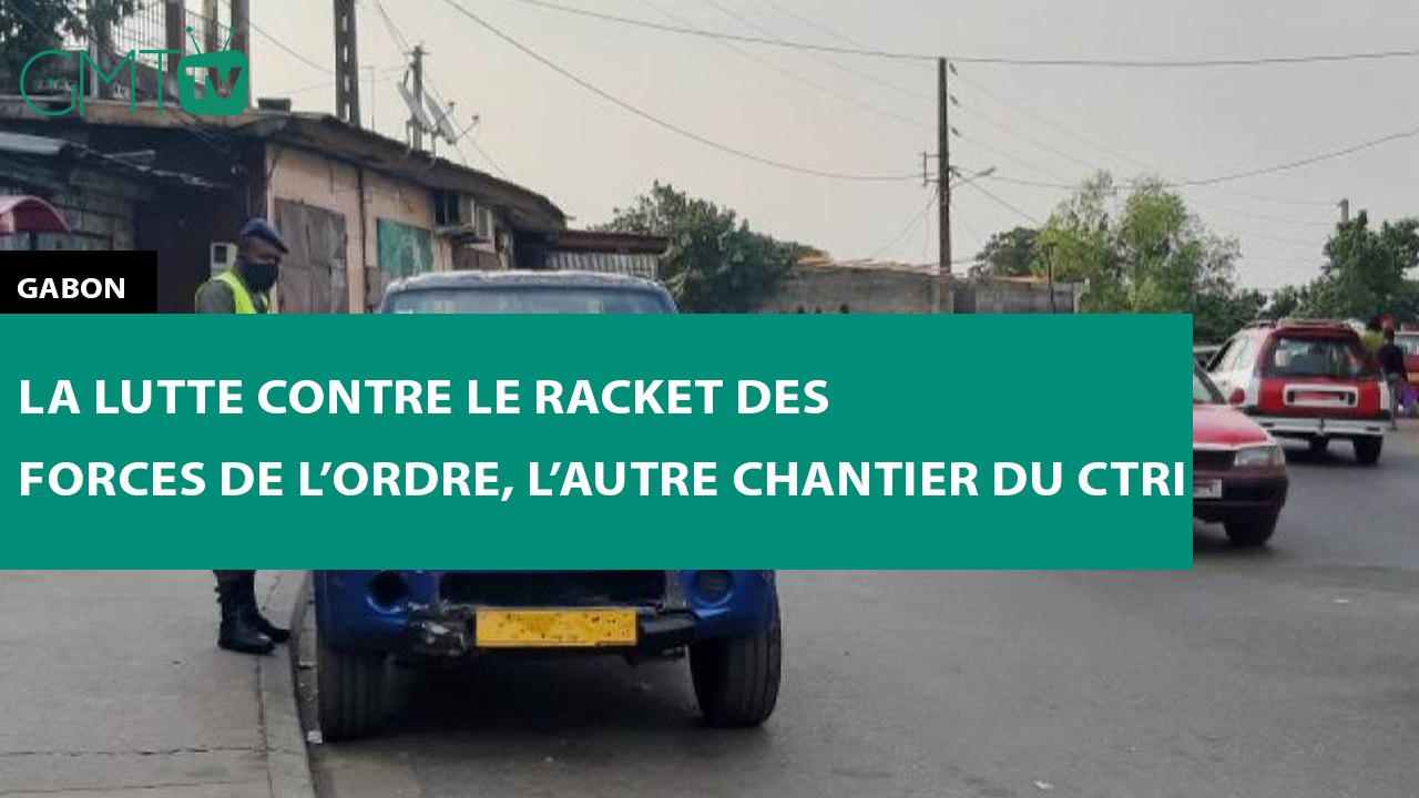 [#Reportage] #Gabon : la lutte contre le racket des forces de l’ordre, l’autre chantier du CTRI