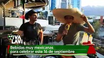 Bebidas muy mexicanas para celebrar este 16 de septiembre