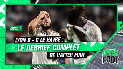 Lyon 0-0 Le Havre : le débrief complet de l'After foot