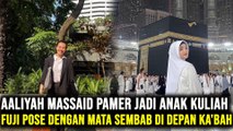 Aaliyah Massaid Pamer Jadi Anak Kuliah, Fuji Pose dengan Mata Sembab di Depan Ka'bah