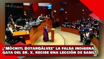 ¡VEAN! ¡’Móchitl BotarGálvez’ la falsa indígena candigata del Sr. X. recibe una lección de Sasil!