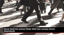 Deniz Seki'nin annesi Güler Seki için cenaze töreni düzenlendi