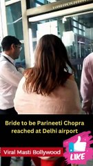 Bride Parineeti with Raghav at Delhi Airport Viral Masti Bollywood