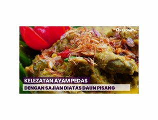 Gurih dan Sedapnya Ayam Pedas Disajikan Diatas Daun Pisang