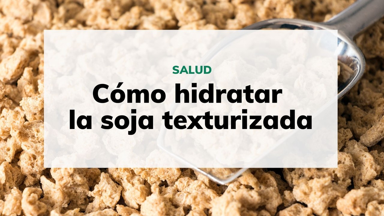 Cómo hidratar la soja texturizada