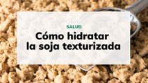 Cómo hidratar la soja texturizada