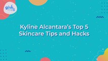 Give Me 5: Kyline Alcantara's top 5 skincare tips and hacks