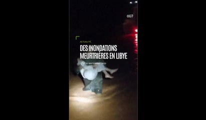 Des inondations meurtrières en Libye (attention, images difficiles)