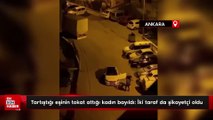 Ankara'da tartıştığı eşinin tokat attığı kadın bayıldı: İki taraf da şikayetçi oldu