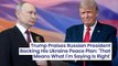 Trump Praises Russian President Backing His Ukraine Peace Plan: 'That Means What I'm Saying Is Right'