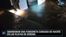 Abandonan una furgoneta cargada de hachís en las playas de Gerona