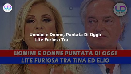 Uomini e Donne, Puntata Di Oggi: Lite Furiosa Tra Tina ed Elio!