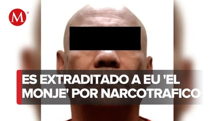 'El Monje', supuesto líder de grupo dedicado al tráfico de drogas, es entregado a EU