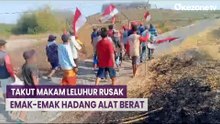Jaga Makam Leluhurnya, Puluhan Emak-Emak dan Warga Hadang Alat Berat