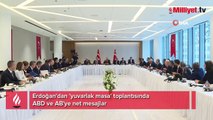 Erdoğan'dan 'yuvarlak masa' toplantısında ABD ve AB'ye net mesajlar