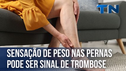 Sensação de peso nas pernas pode ser sinal de trombose