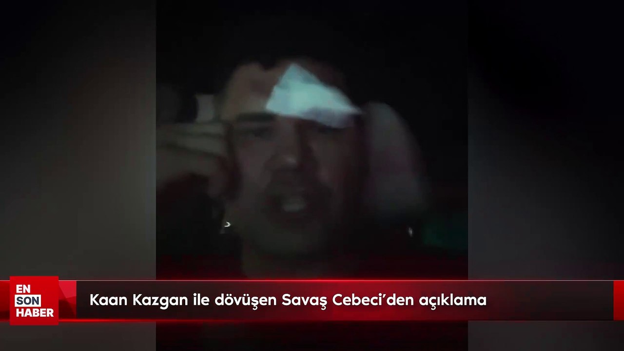 Kaan Kazgan ile dövüşen Savaş Cebeci'den açıklama