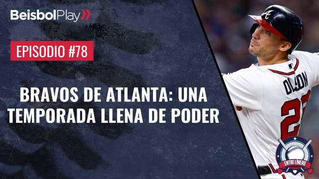 Entre Líneas #78 // Bravos de Atlanta : Una temporada llena de poder