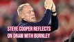 Steve Cooper reflects on draw with Burnley