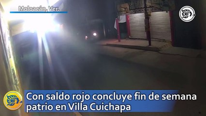 Con saldo rojo concluye fin de semana patrio en Villa Cuichapa