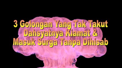 3 GOLONGAN MANUSIA INI TIDAK TAKUT DAHSYATNYA HARI KIAMAT DAN MASUK SURGA TANPA HISAB
