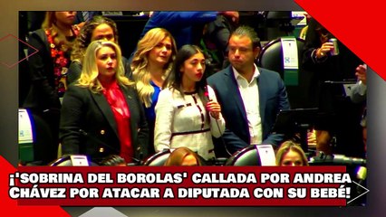¡VEAN! ¡’Sobrina del borolas’ es callada por Andrea Chávez por atacar a diputada que subió con bebé!