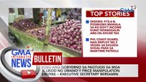 Seryoso ang gobyerno sa pagtugis sa mga nasa likod ng umano'y price manipulation ng sibuyas -- Executive Secretary Bersamin | GMA Integrated News Bulletin