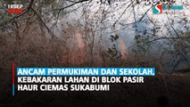 Ancam Permukiman dan Sekolah, Kebakaran Lahan di Blok Pasir Haur Ciemas Sukabumi
