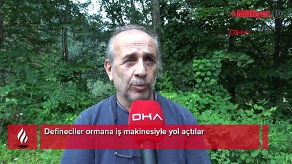 Defineciler ormana iş makinesiyle yol açtılar