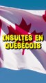 Les insultes québecoises !