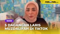 5 Dagangan Laris Muzdalifah di TikTok yang Bikin Khawatir Pedagang Kecil