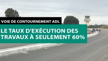 [#Reportage]   Voie de contournement ADL : le taux d'exécution des travaux à seulement 60%