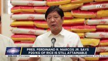 Pres. Ferdinand R. Marcos Jr. says P20/KG of rice still attainable