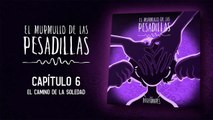 El Murmullo de las Pesadillas – Capítulo 6 : El Camino de la Soledad