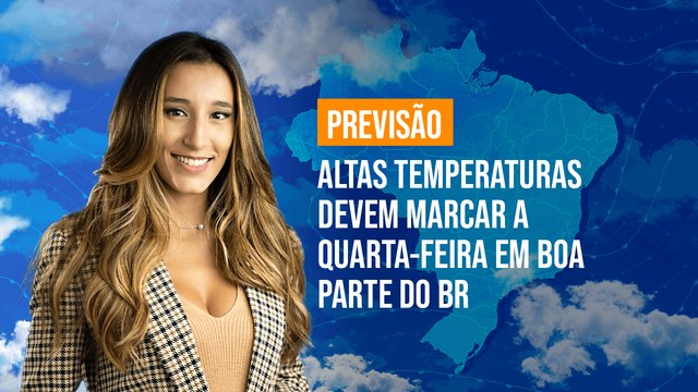 Previsão Brasil - Altas temperaturas devem marcar a quarta-feira em boa parte do BR